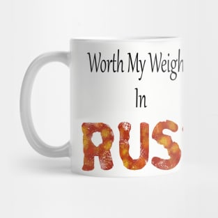 worth my weight in rust Mug
